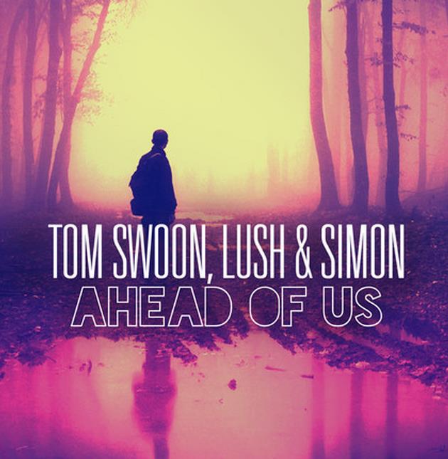 Tom Swoon, Lush & Simon – Ahead Of Us